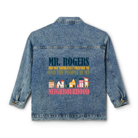 Mr Rogers Didn't Prepare Me In My Neighborhood Classic Women's Denim Jackets
