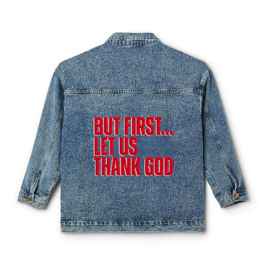 But First Let Us Thank God Christian Classic Women's Denim Jackets