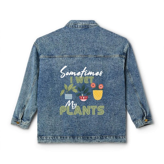 Gardening Flower Garden Gardener I Wet My Plants Classic Women's Denim Jackets