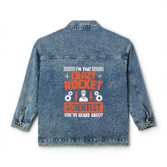 Aerospace engineer crazy rocket scientist rocket Classic Women's Denim Jackets