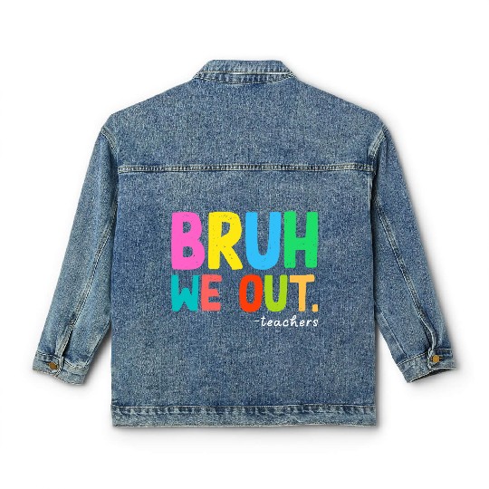 Bruh We Out Teachers End Of School Classic Women's Denim Jackets