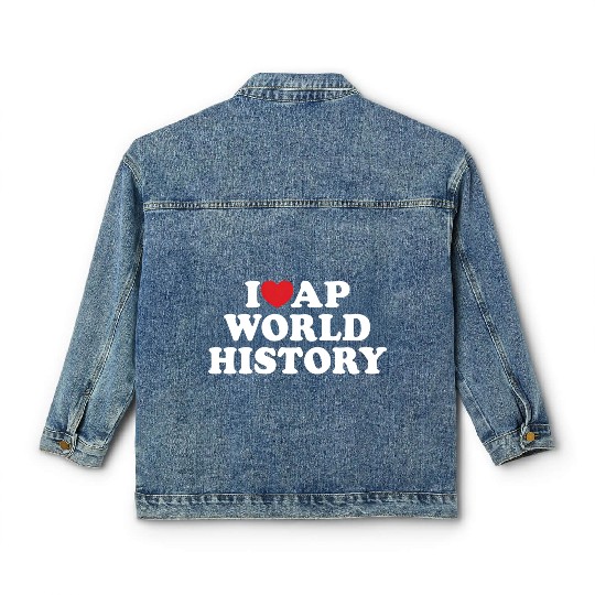 I Love Ap World History I He Ap World History Classic Women's Denim Jackets