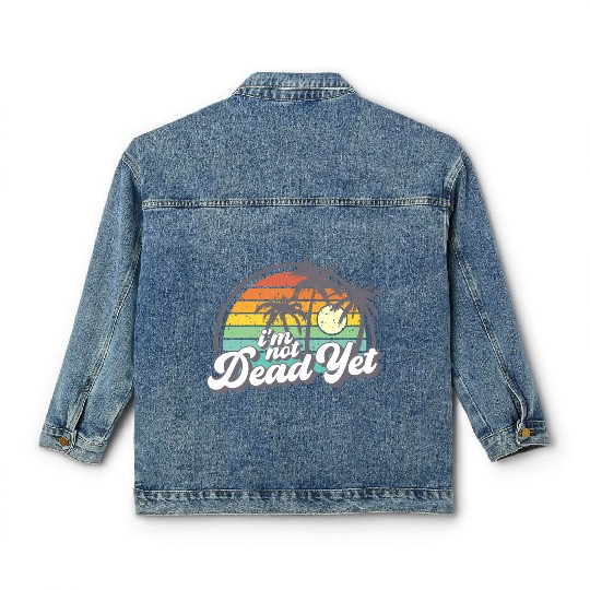 I'M Not Dead Yet Classic Women's Denim Jackets