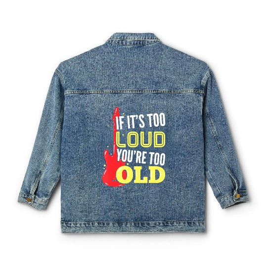 If It'S Too Loud You'Re Too Old A Guitar Player Classic Women's Denim Jackets