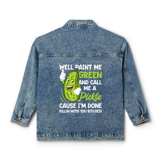 Paint Me Green And Call Me A Pickle Bitches Classic Women's Denim Jackets