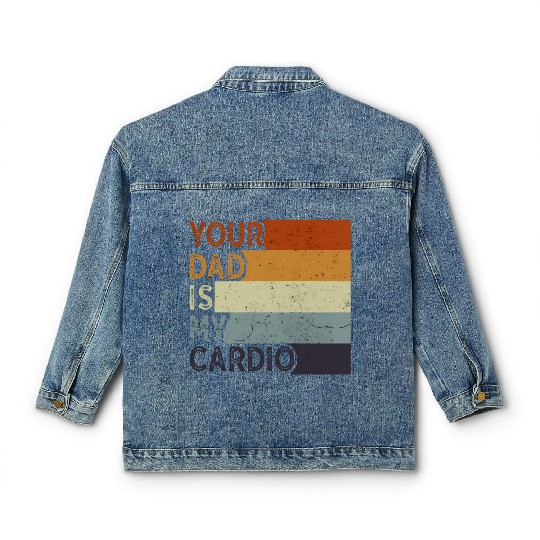 Your Dad Is My Cardio Gym Exercise Humorous Classic Women's Denim Jackets