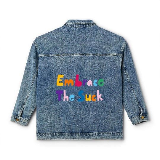 Embrace The Suck Classic Women's Denim Jackets