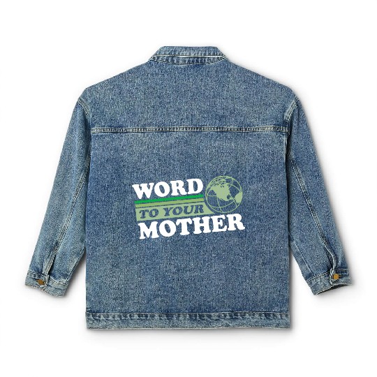 Word To Your Mother Earth Save Planet Everyday Classic Women's Denim Jackets