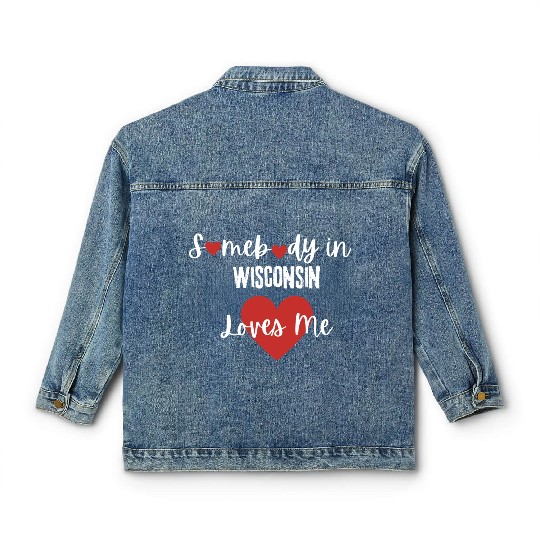 Somebody in Wisconsin Loves Me Classic Women's Denim Jackets