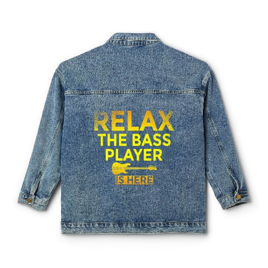 Relax The Bass Player Is Here Funny Bassist Bass Classic Women's Denim Jackets