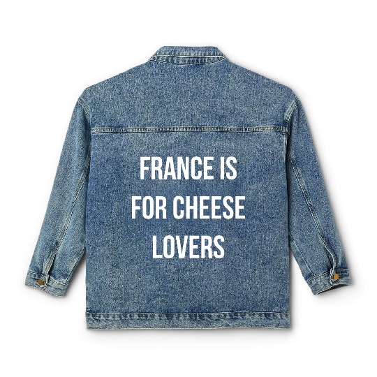 France is for cheese lovers quote Classic Women's Denim Jackets