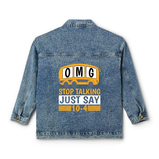 Omg Stop Talking, Just Say 10-4 Classic Women's Denim Jackets