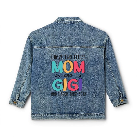 I Have Two Titles Mom And Gigi Classic Women's Denim Jackets