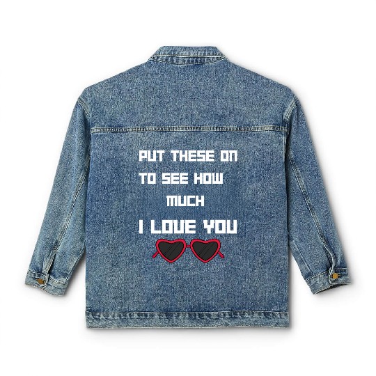 Put This On To See How Nuch I Love You Classic Women's Denim Jackets