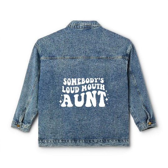 Somebody s Loud Mouth Aunt Classic Women's Denim Jackets