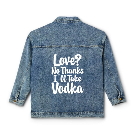 Love, No Thanks, I'll Take Vodka Classic Women's Denim Jackets
