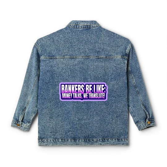 Bankers be like Money talks we translate Classic Women's Denim Jackets