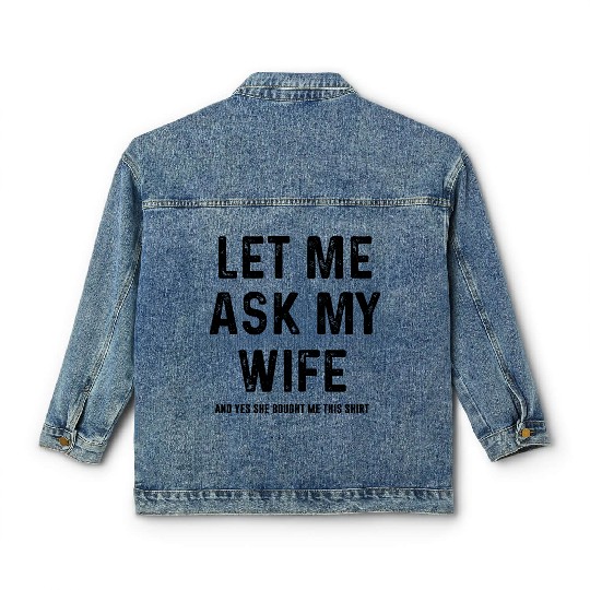 Let Me Ask My Wife and yes she bought me this Classic Women's Denim Jackets