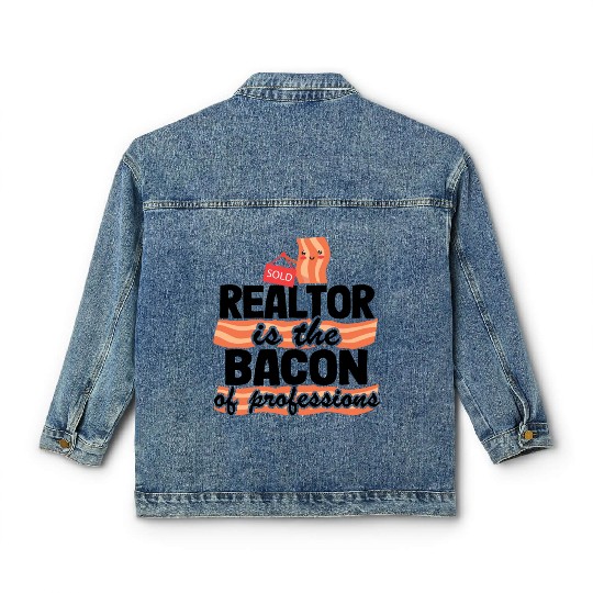 Realtor Is The Bacon Of Professions Real Estate Classic Women's Denim Jackets