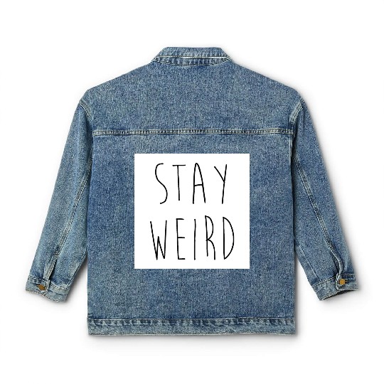 Stay Weird Funny Rude Offensive Sarcastic Quote Classic Women's Denim Jackets