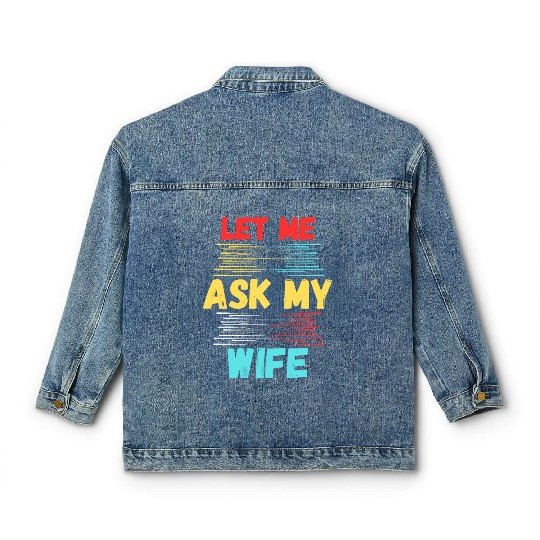 Let Me Ask My Wife Classic Women's Denim Jackets