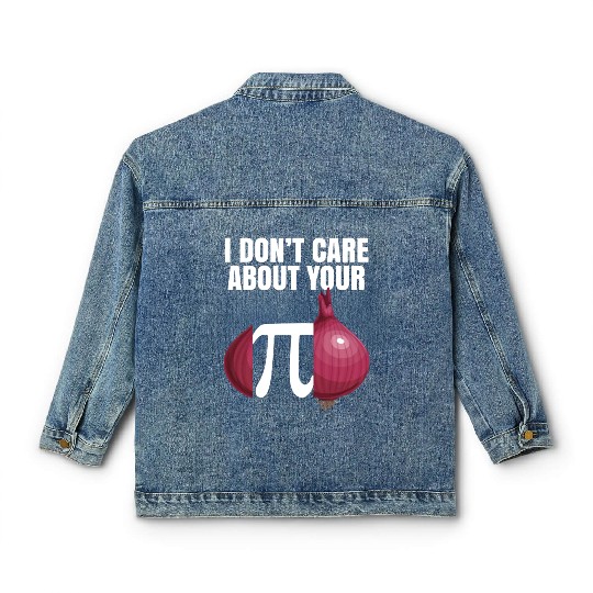 I Don't Care About Your Opinion Onion Pi Math Joke Classic Women's Denim Jackets