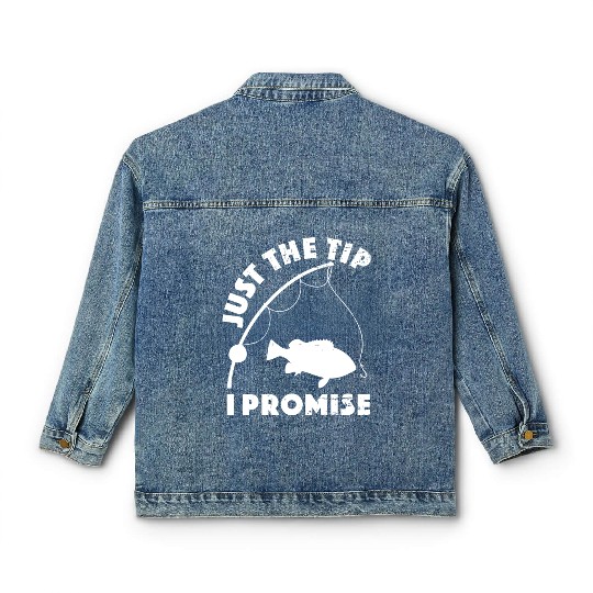 Just The Tip I Promise Fishing Funny Outfit Classic Women's Denim Jackets