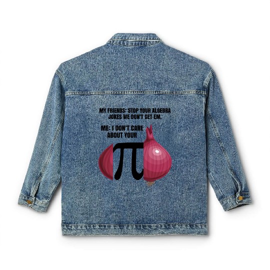 My Friend Stop Your Algebra Joke Opinion Onion Pi Classic Women's Denim Jackets