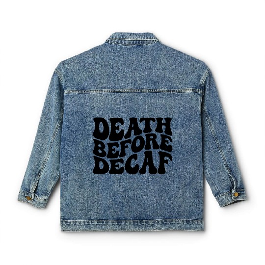 Death Before Decaf Coffee Lover Classic Women's Denim Jackets