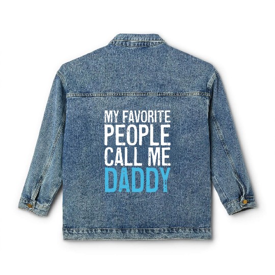 Mens My Favorite People Call Me Daddy Classic Women's Denim Jackets