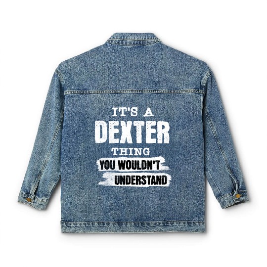 It's A Dexter Thing You Wouldn't Understand, First Classic Women's Denim Jackets