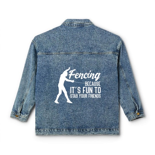 Fencing Because It's Fun To Stab Your Friends Classic Women's Denim Jackets