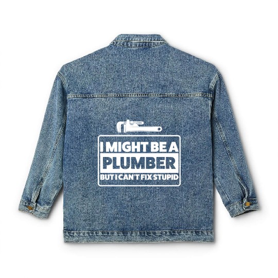 Plumber Can't Fix Stupid Humor Classic Women's Denim Jackets