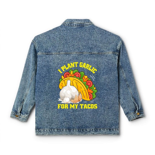 I Plant Garlic for My Tacos Plants Gardening Classic Women's Denim Jackets