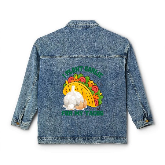 I Plant Garlic for My Tacos Plants Gardening Classic Women's Denim Jackets