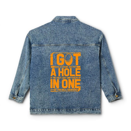 Go Really Drunk Put A Hole in The Golf Cart Golf Classic Women's Denim Jackets