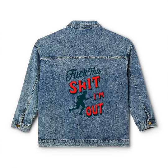 Funny Saying FUCK THIS SHIT - I´M OUT Classic Women's Denim Jackets
