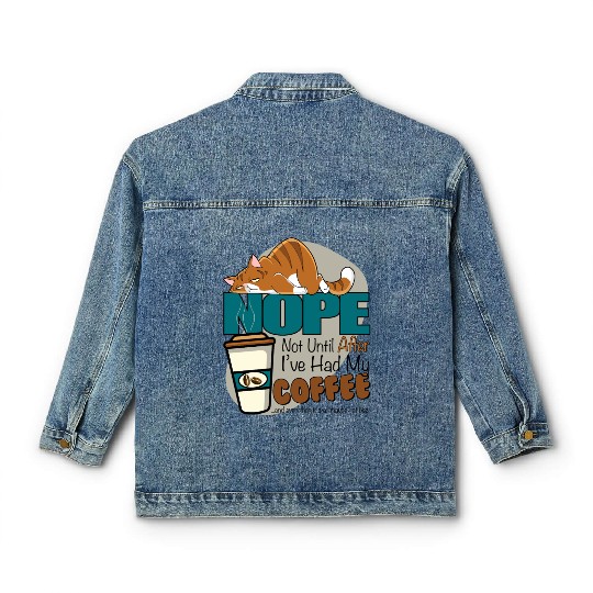 NOPE ... Not Until After I've Had My Coffee Classic Women's Denim Jackets
