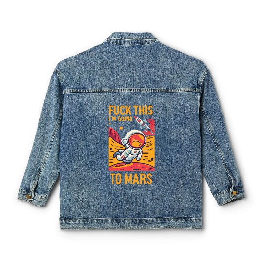 Funny Saying Fuck This I`m Going To Mars Classic Women's Denim Jackets