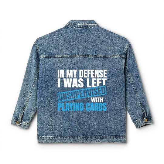 In My Defense I Was Left Unsupervised Playing Classic Women's Denim Jackets