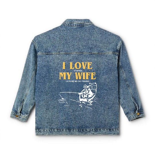 I Love It When My Wife Lets Me Go Fishing Funny Classic Women's Denim Jackets