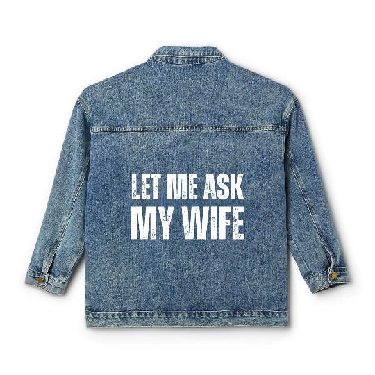 Let Me Ask My Wife Classic Women's Denim Jackets
