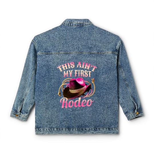 This Ain't My First Rodeo Women Rodeo Cowboy Classic Women's Denim Jackets