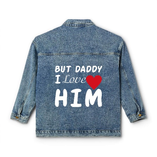 But daddy I love him Classic Women's Denim Jackets