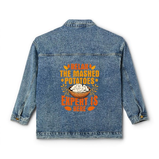 Relax The Mashed Potatoes Expert Is Here Thanksgiv Classic Women's Denim Jackets