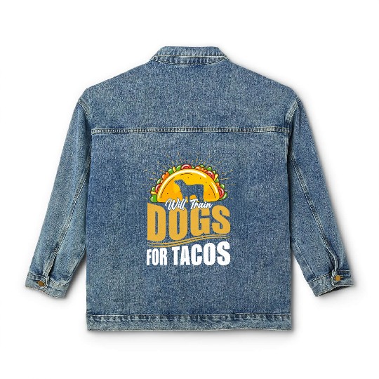 Will Train Dogs For Tacos Dog Trainer Job Saying Classic Women's Denim Jackets