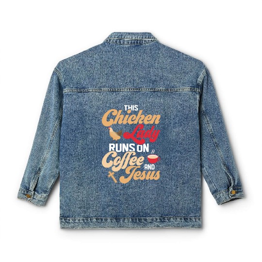 This Chicken Lady Runs On Coffee And Jesus Hen Far Classic Women's Denim Jackets
