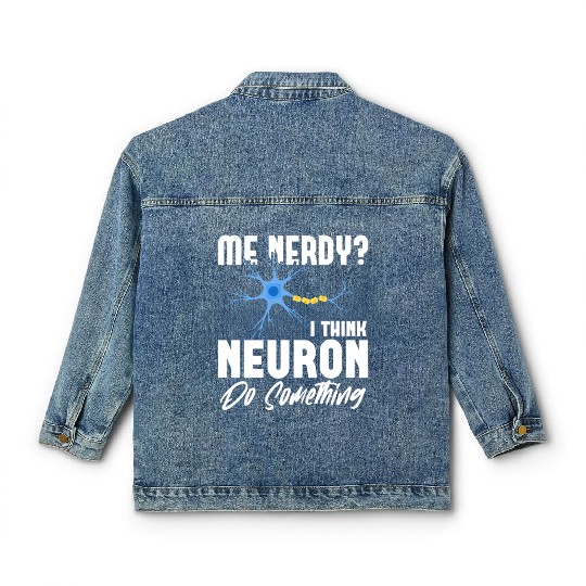 Me Nerdy? I Think Neuron Do Something Neuroscience Classic Women's Denim Jackets