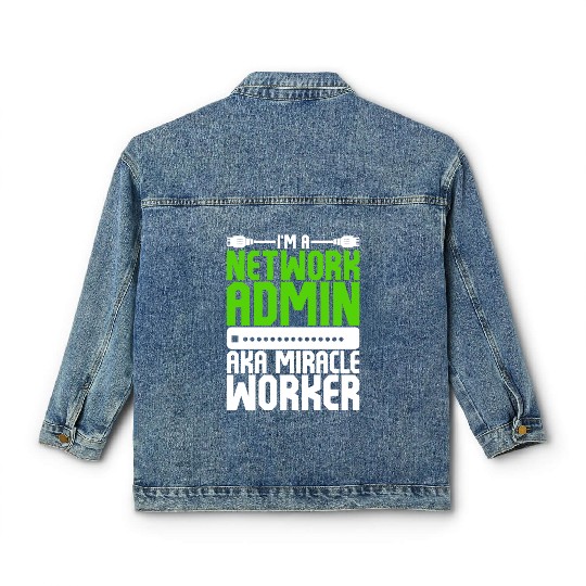I'm A Network Admin Aka Miracle Worker Classic Women's Denim Jackets