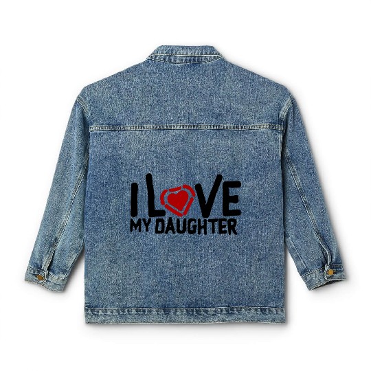 I love my daughter Classic Women's Denim Jackets
